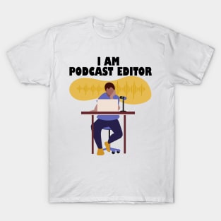 I Am Podcast Editor T-Shirt